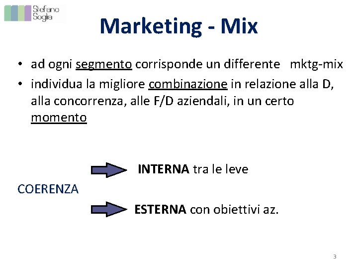 Marketing - Mix • ad ogni segmento corrisponde un differente mktg-mix • individua la