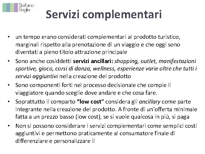Servizi complementari • un tempo erano considerati complementari al prodotto turistico, marginali rispetto alla