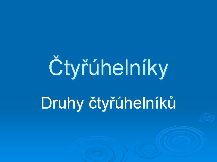 Čtyřúhelníky Druhy čtyřúhelníků 