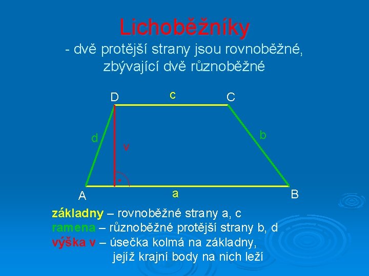 Lichoběžníky - dvě protější strany jsou rovnoběžné, zbývající dvě různoběžné c D d v