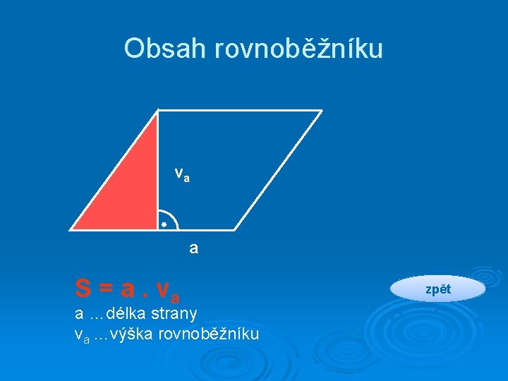 Obsah rovnoběžníku va a S = a. va a …délka strany va …výška rovnoběžníku