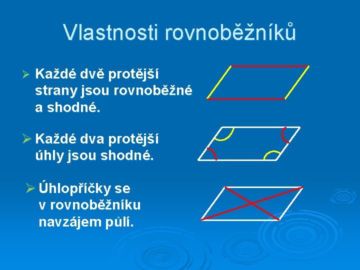 Vlastnosti rovnoběžníků Ø Každé dvě protější strany jsou rovnoběžné a shodné. Ø Každé dva