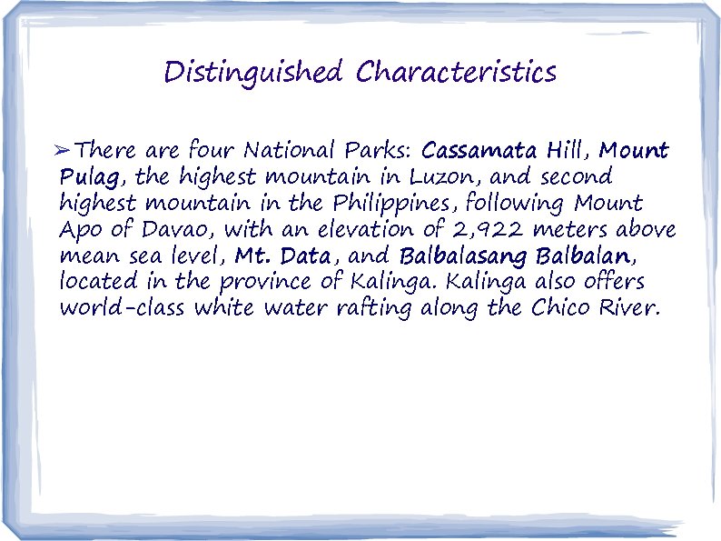 Distinguished Characteristics ➢ There are four National Parks: Cassamata Hill, Mount Pulag, the highest