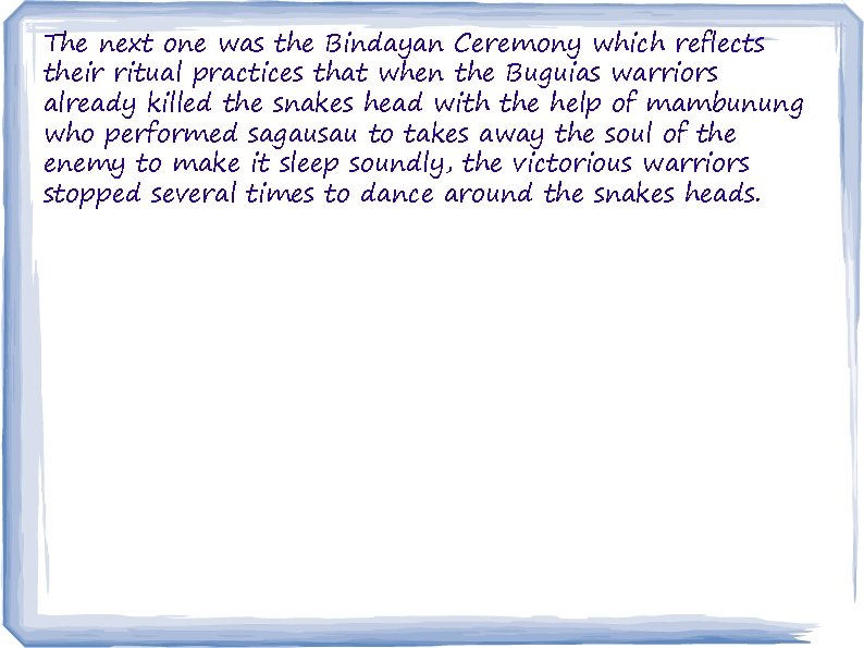 The next one was the Bindayan Ceremony which reflects their ritual practices that when