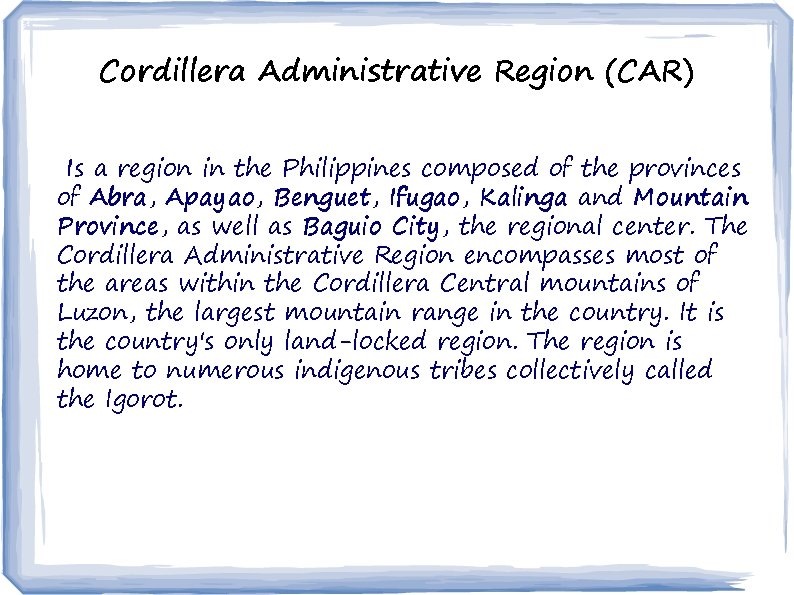 Cordillera Administrative Region (CAR) Is a region in the Philippines composed of the provinces