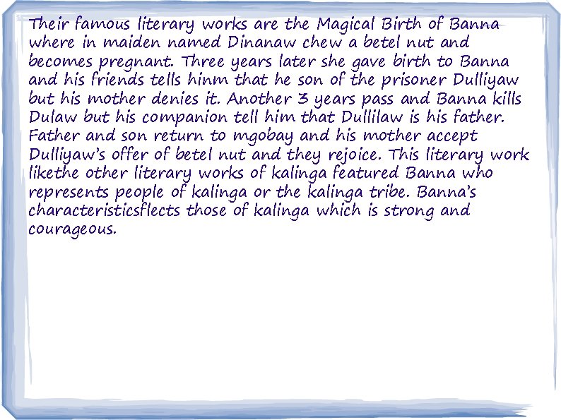 Their famous literary works are the Magical Birth of Banna where in maiden named