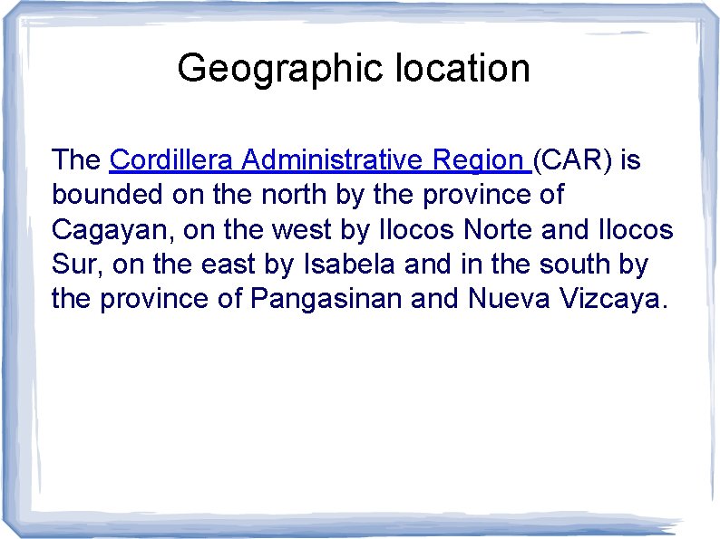 Geographic location The Cordillera Administrative Region (CAR) is bounded on the north by the