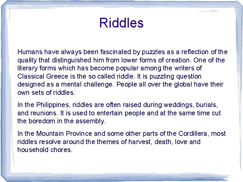 Riddles Humans have always been fascinated by puzzles as a reflection of the quality