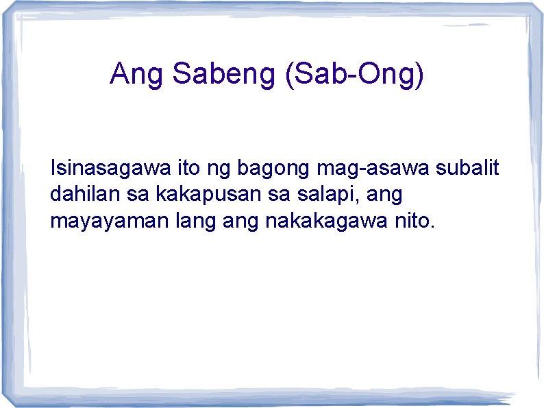 Ang Sabeng (Sab-Ong) Isinasagawa ito ng bagong mag-asawa subalit dahilan sa kakapusan sa salapi,