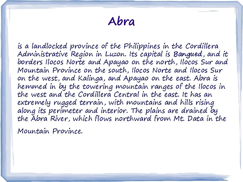 Abra is a landlocked province of the Philippines in the Cordillera Administrative Region in