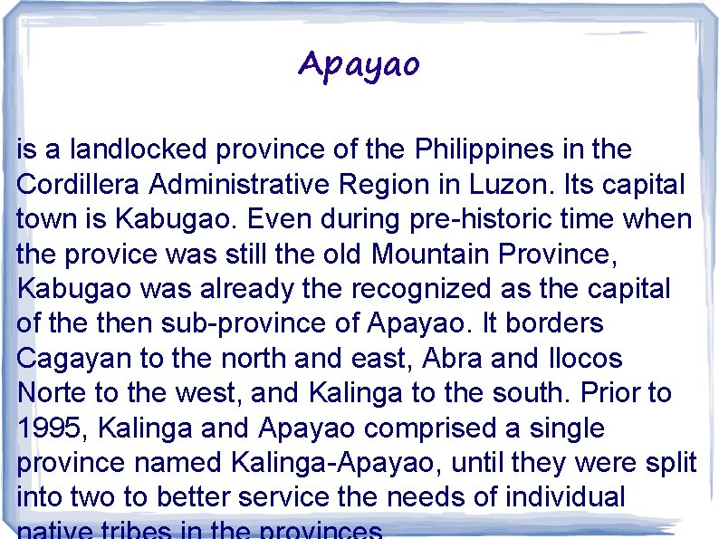 Apayao is a landlocked province of the Philippines in the Cordillera Administrative Region in