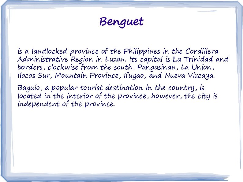 Benguet is a landlocked province of the Philippines in the Cordillera Administrative Region in