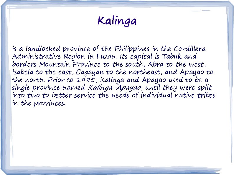 Kalinga is a landlocked province of the Philippines in the Cordillera Administrative Region in