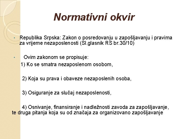 Normativni okvir • Republika Srpska: Zakon o posredovanju u zapošljavanju i pravima za vrijeme