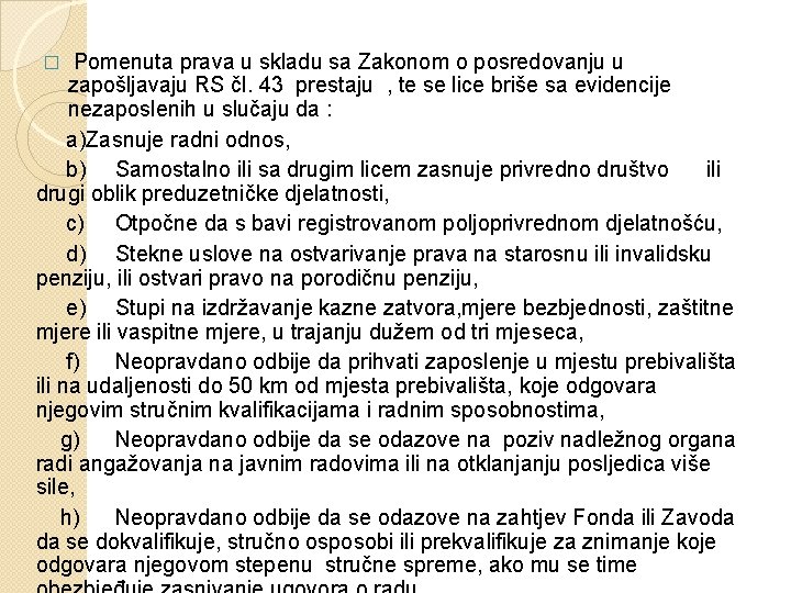 Pomenuta prava u skladu sa Zakonom o posredovanju u zapošljavaju RS čl. 43 prestaju