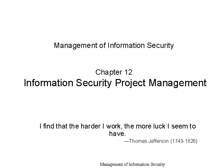 Management of Information Security Chapter 12 Information Security Project Management I find that the