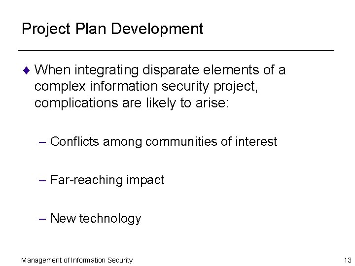 Project Plan Development ¨ When integrating disparate elements of a complex information security project,