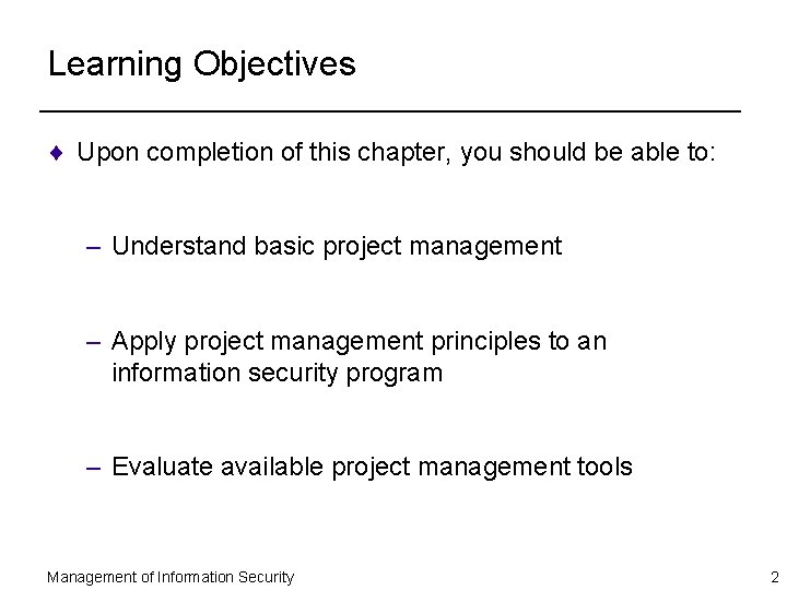 Learning Objectives ¨ Upon completion of this chapter, you should be able to: –