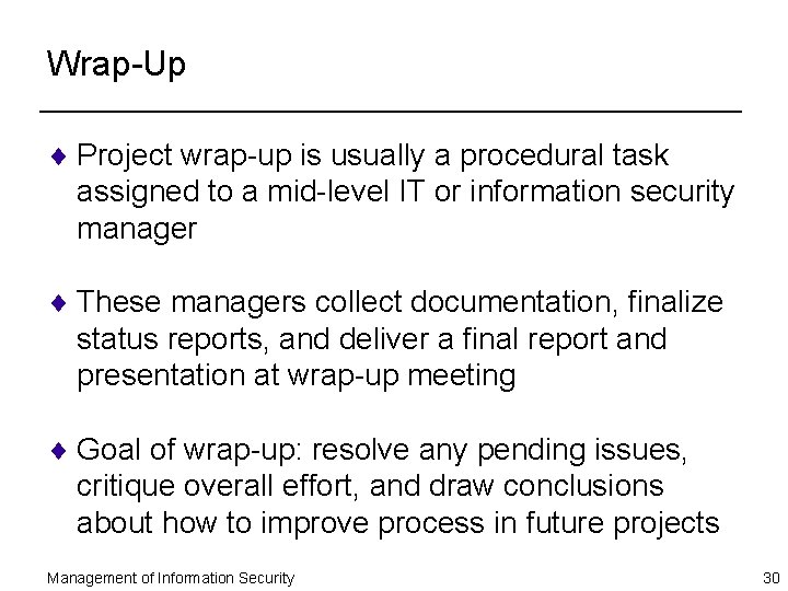 Wrap-Up ¨ Project wrap-up is usually a procedural task assigned to a mid-level IT