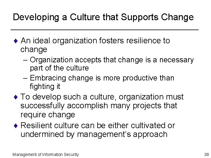 Developing a Culture that Supports Change ¨ An ideal organization fosters resilience to change