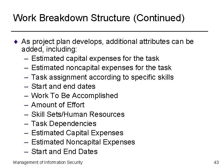 Work Breakdown Structure (Continued) ¨ As project plan develops, additional attributes can be added,