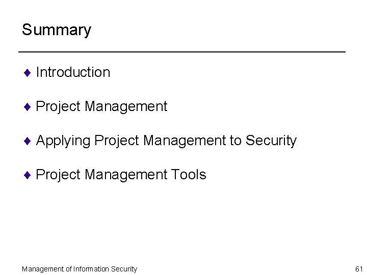 Summary ¨ Introduction ¨ Project Management ¨ Applying Project Management to Security ¨ Project