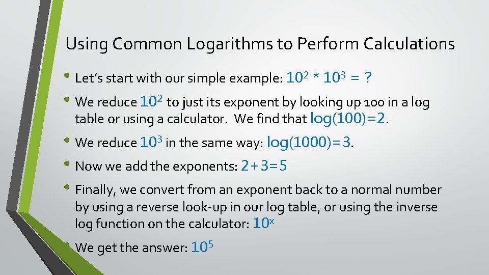 Using Common Logarithms to Perform Calculations • Let’s start with our simple example: 102