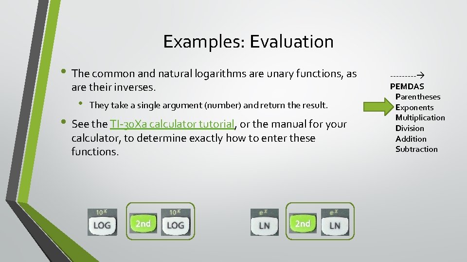 Examples: Evaluation • The common and natural logarithms are unary functions, as are their