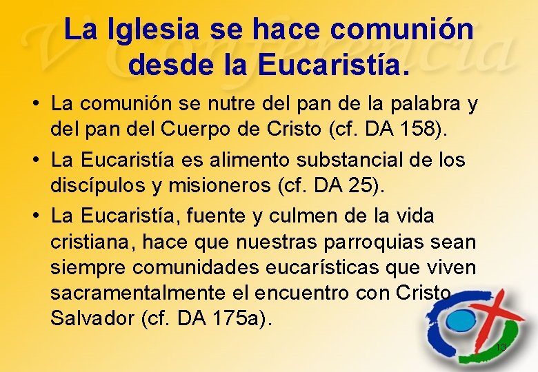 La Iglesia se hace comunión desde la Eucaristía. • La comunión se nutre del