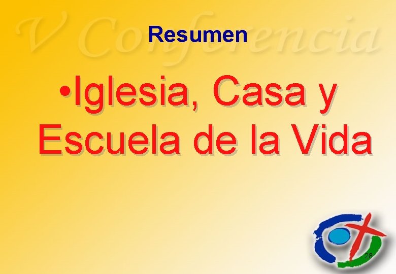 Resumen • Iglesia, Casa y Escuela de la Vida 28 