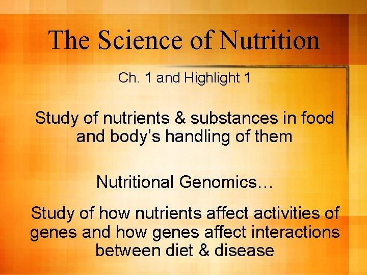 The Science of Nutrition Ch. 1 and Highlight 1 Study of nutrients & substances