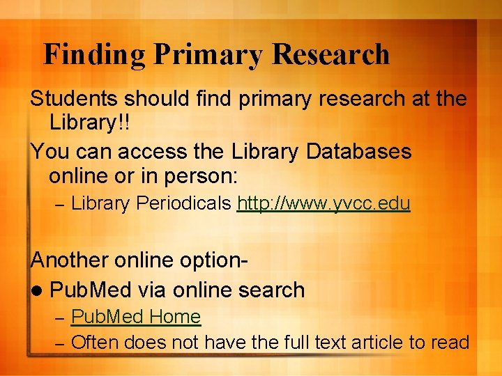 Finding Primary Research Students should find primary research at the Library!! You can access