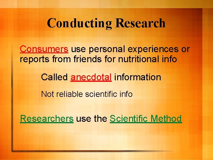 Conducting Research Consumers use personal experiences or reports from friends for nutritional info Called