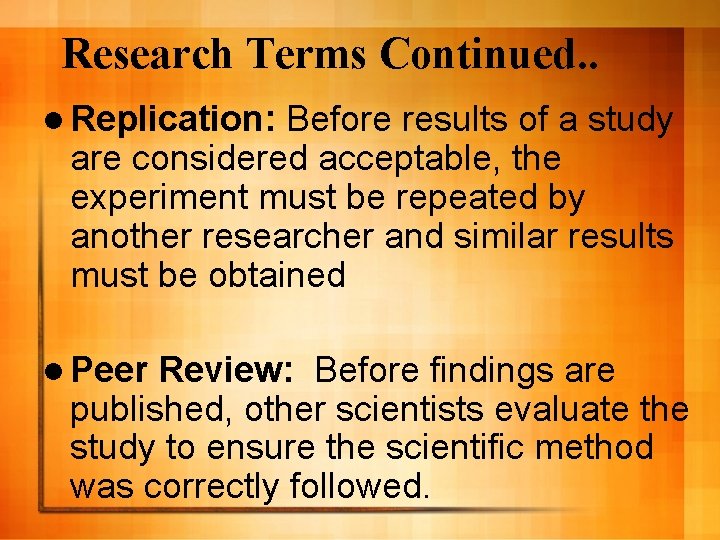 Research Terms Continued. . l Replication: Before results of a study are considered acceptable,