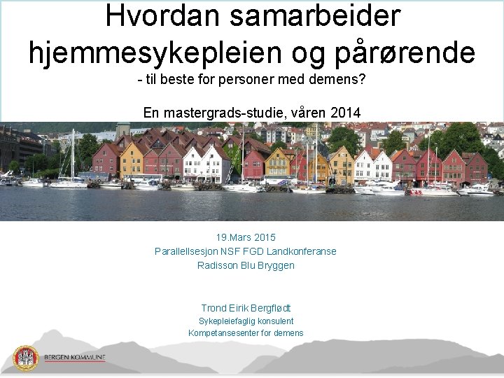 Hvordan samarbeider hjemmesykepleien og pårørende - til beste for personer med demens? En mastergrads-studie,