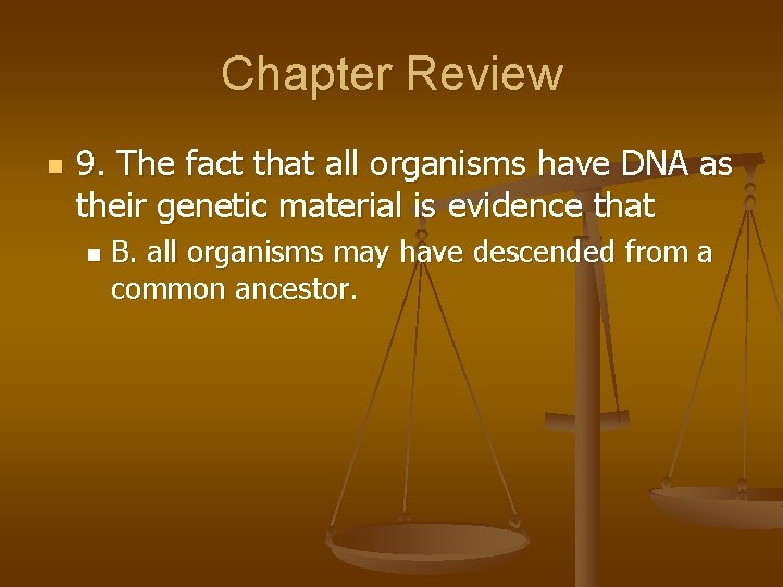 Chapter Review n 9. The fact that all organisms have DNA as their genetic