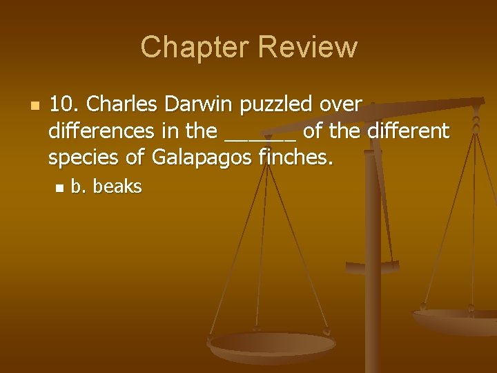 Chapter Review n 10. Charles Darwin puzzled over differences in the ______ of the