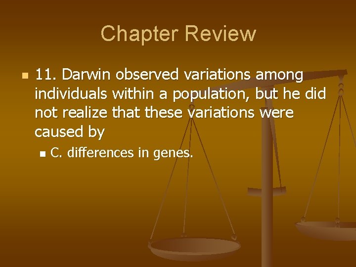 Chapter Review n 11. Darwin observed variations among individuals within a population, but he