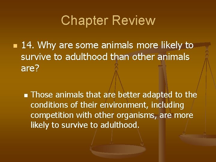 Chapter Review n 14. Why are some animals more likely to survive to adulthood