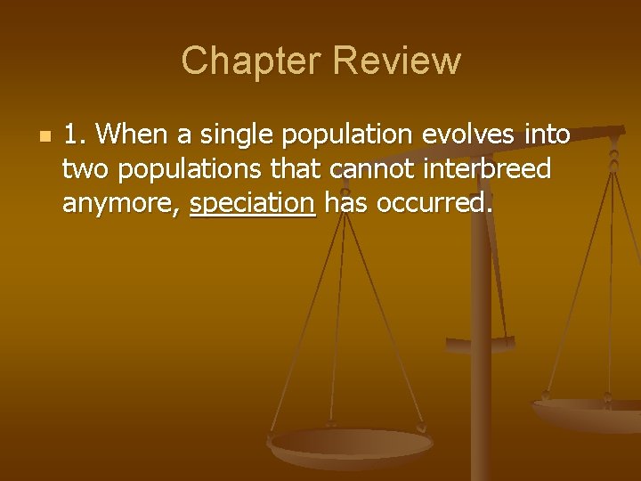 Chapter Review n 1. When a single population evolves into two populations that cannot
