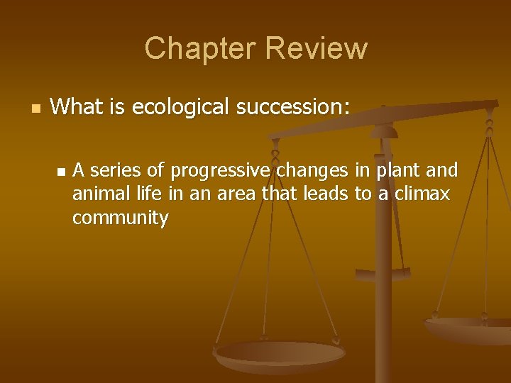 Chapter Review n What is ecological succession: n A series of progressive changes in