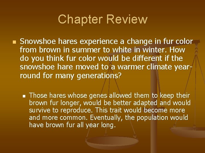 Chapter Review n Snowshoe hares experience a change in fur color from brown in