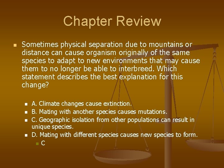 Chapter Review n Sometimes physical separation due to mountains or distance can cause organism