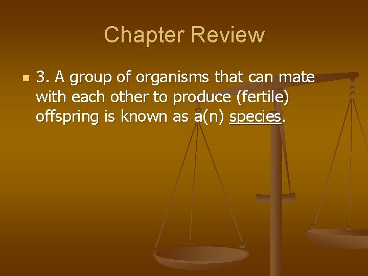 Chapter Review n 3. A group of organisms that can mate with each other