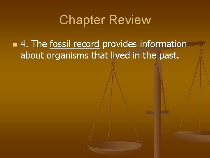 Chapter Review n 4. The fossil record provides information about organisms that lived in