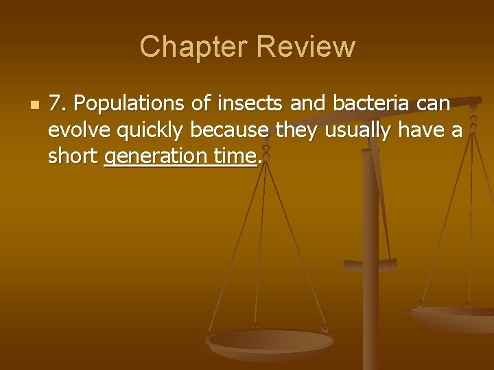 Chapter Review n 7. Populations of insects and bacteria can evolve quickly because they