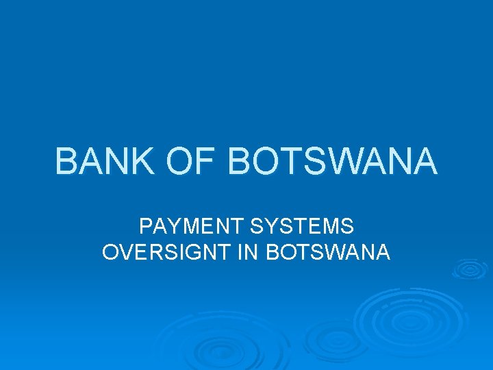 BANK OF BOTSWANA PAYMENT SYSTEMS OVERSIGNT IN BOTSWANA 