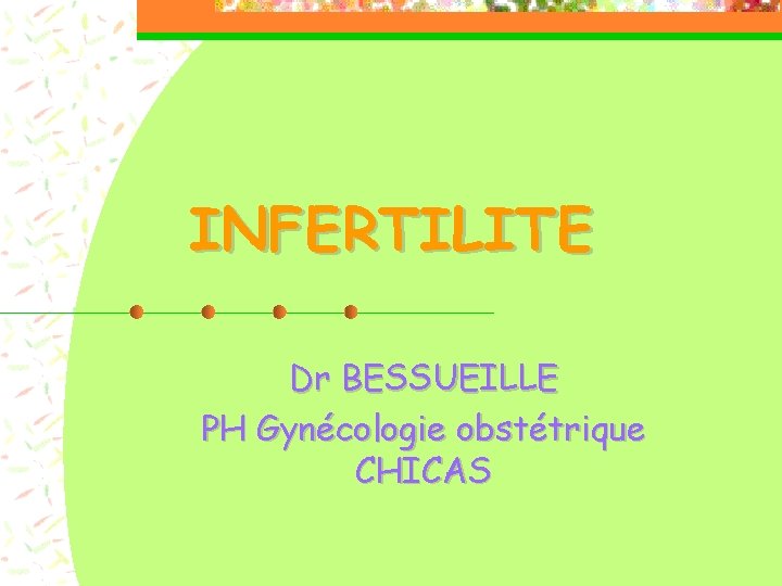 INFERTILITE Dr BESSUEILLE PH Gynécologie obstétrique CHICAS 