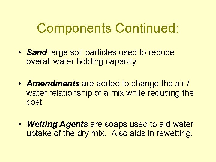 Components Continued: • Sand large soil particles used to reduce overall water holding capacity