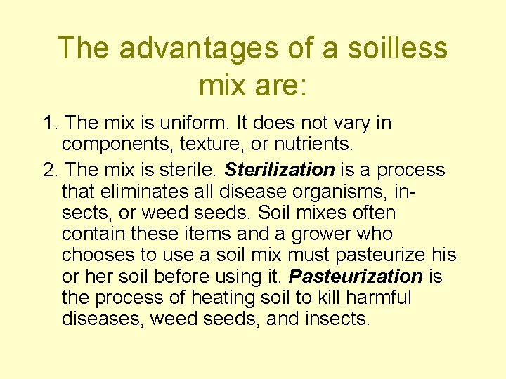 The advantages of a soilless mix are: 1. The mix is uniform. It does